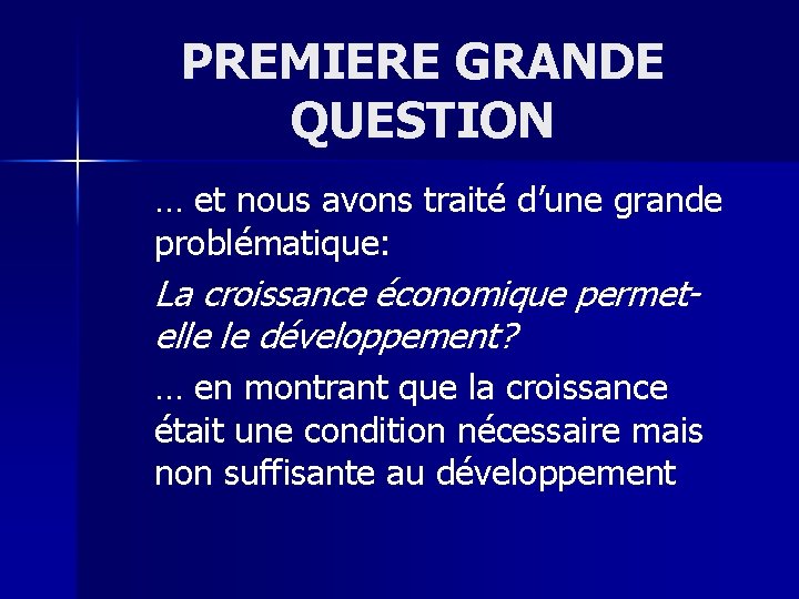 PREMIERE GRANDE QUESTION … et nous avons traité d’une grande problématique: La croissance économique