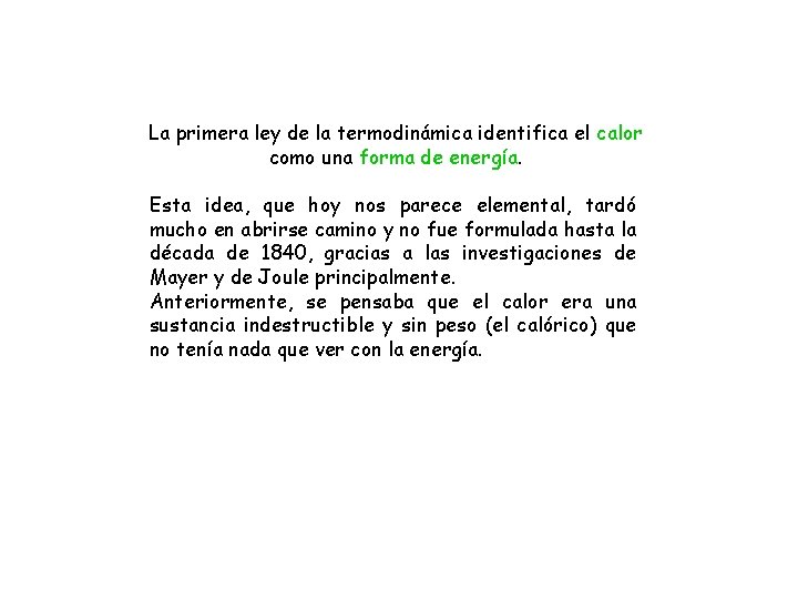 La primera ley de la termodinámica identifica el calor como una forma de energía.