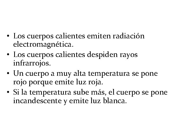 • Los cuerpos calientes emiten radiación electromagnética. • Los cuerpos calientes despiden rayos • Los cuerpos calientes emiten radiación electromagnética. • Los cuerpos calientes despiden rayos