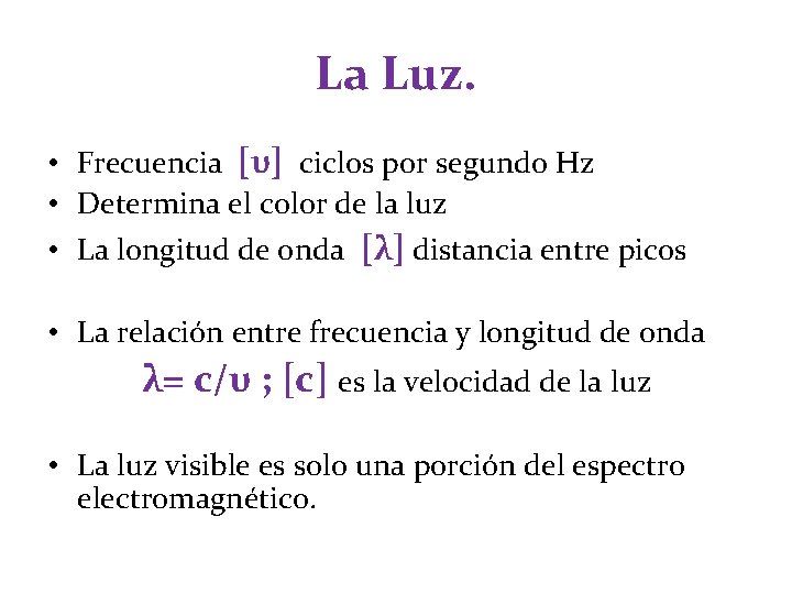 La Luz. • Frecuencia [υ] ciclos por segundo Hz • Determina el color de