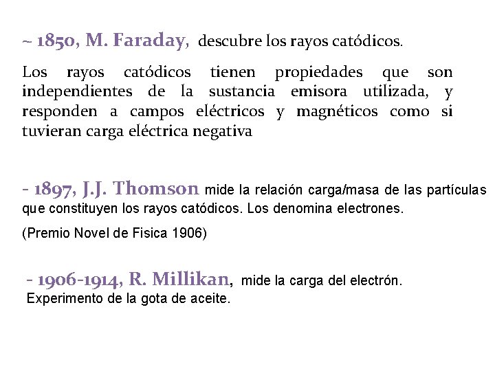 ~ 1850, M. Faraday, descubre los rayos catódicos. Los rayos catódicos tienen propiedades que ~ 1850, M. Faraday, descubre los rayos catódicos. Los rayos catódicos tienen propiedades que