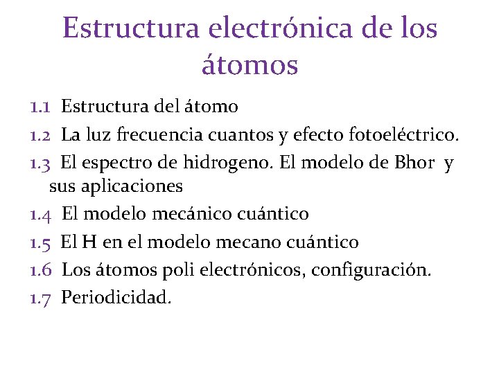 Estructura electrónica de los átomos 1. 1 Estructura del átomo 1. 2 La luz Estructura electrónica de los átomos 1. 1 Estructura del átomo 1. 2 La luz
