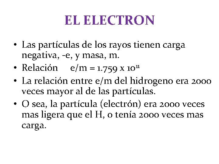 EL ELECTRON • Las partículas de los rayos tienen carga negativa, -e, y masa, EL ELECTRON • Las partículas de los rayos tienen carga negativa, -e, y masa,