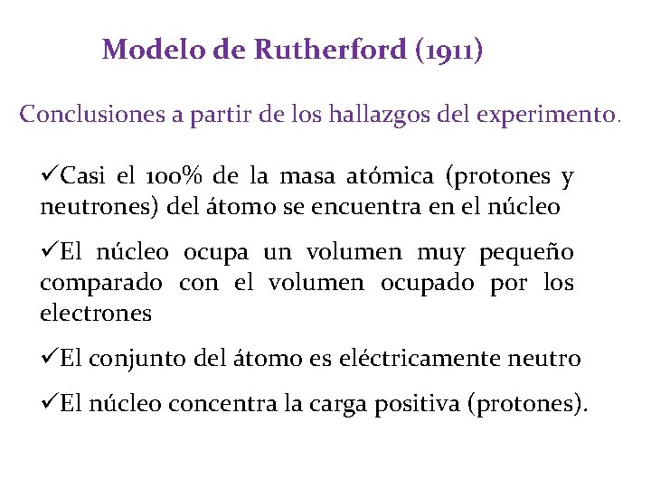 Modelo de Rutherford (1911) Conclusiones a partir de los hallazgos del experimento. üCasi el Modelo de Rutherford (1911) Conclusiones a partir de los hallazgos del experimento. üCasi el