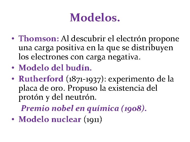 Modelos. • Thomson: Al descubrir el electrón propone una carga positiva en la que Modelos. • Thomson: Al descubrir el electrón propone una carga positiva en la que