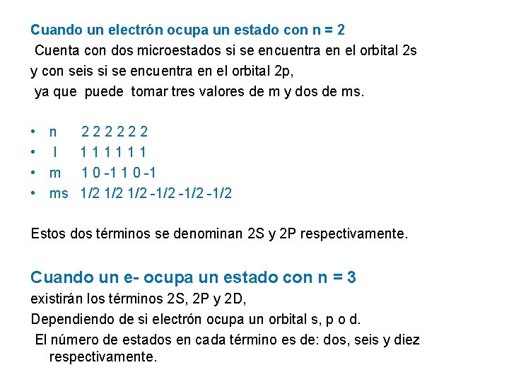 Cuando un electrón ocupa un estado con n = 2 Cuenta con dos microestados Cuando un electrón ocupa un estado con n = 2 Cuenta con dos microestados