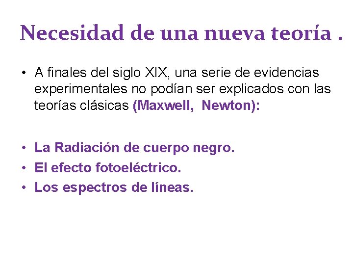 Necesidad de una nueva teoría. • A finales del siglo XIX, una serie de Necesidad de una nueva teoría. • A finales del siglo XIX, una serie de
