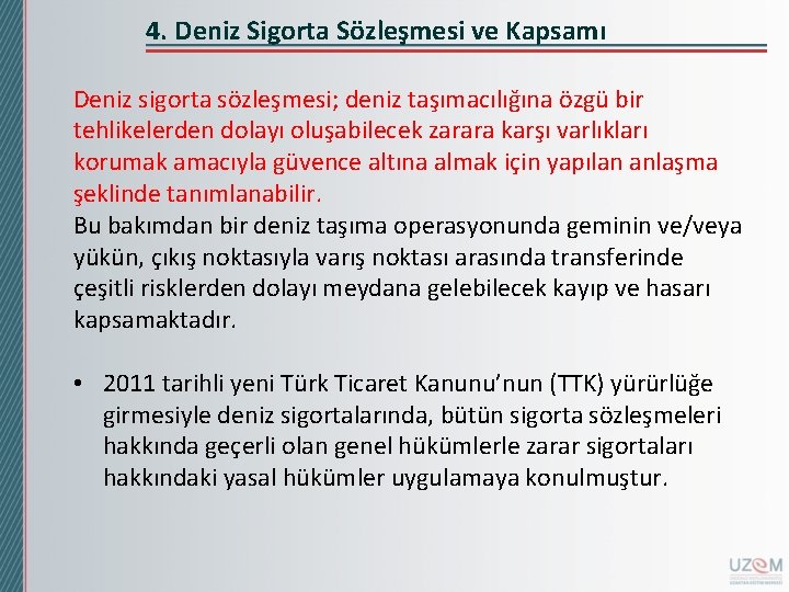 4. Deniz Sigorta Sözleşmesi ve Kapsamı Deniz sigorta sözleşmesi; deniz taşımacılığına özgü bir tehlikelerden