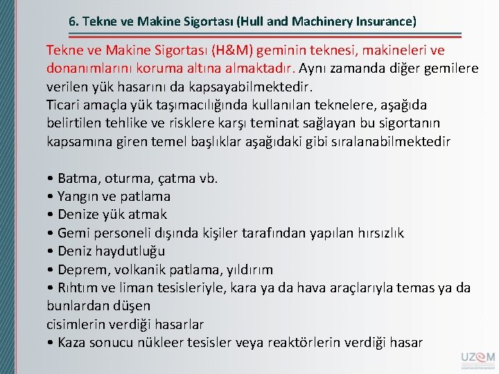 6. Tekne ve Makine Sigortası (Hull and Machinery Insurance) Tekne ve Makine Sigortası (H&M)