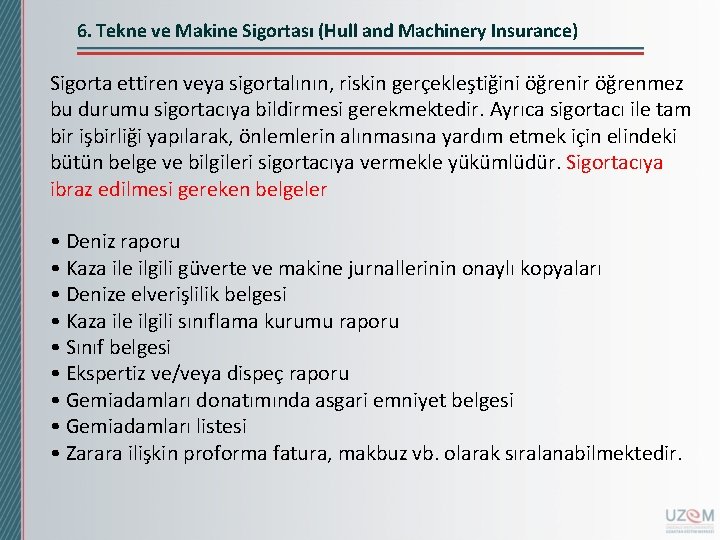 6. Tekne ve Makine Sigortası (Hull and Machinery Insurance) Sigorta ettiren veya sigortalının, riskin