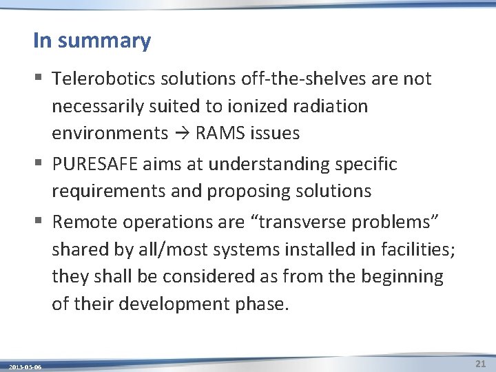 In summary § Telerobotics solutions off-the-shelves are not necessarily suited to ionized radiation environments