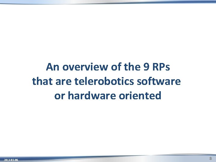 An overview of the 9 RPs that are telerobotics software or hardware oriented 2013