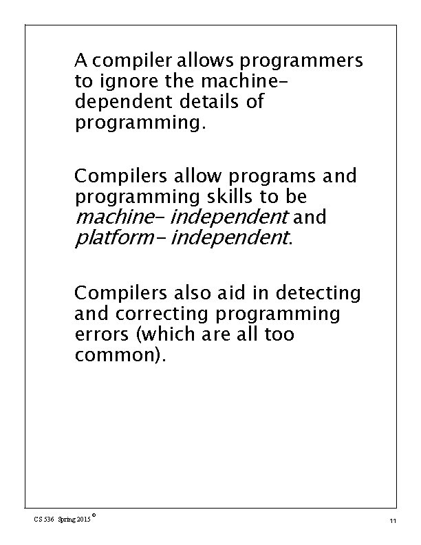 A compiler allows programmers to ignore the machinedependent details of programming. Compilers allow programs