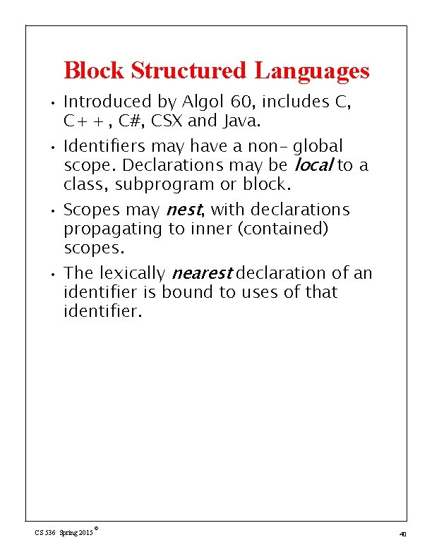 Block Structured Languages • • Introduced by Algol 60, includes C, C+ + ,