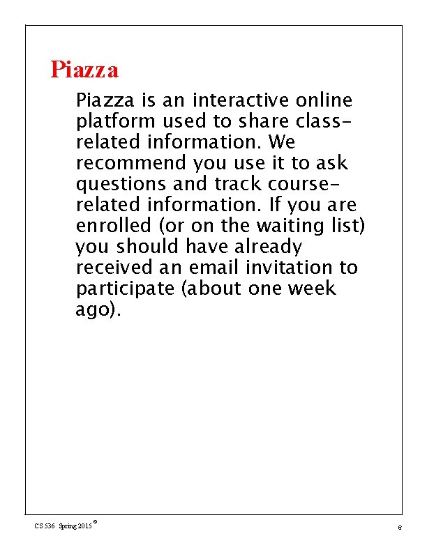 Piazza is an interactive online platform used to share classrelated information. We recommend you