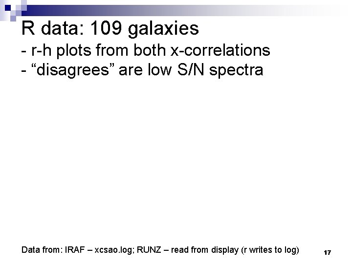 R data: 109 galaxies - r-h plots from both x-correlations - “disagrees” are low