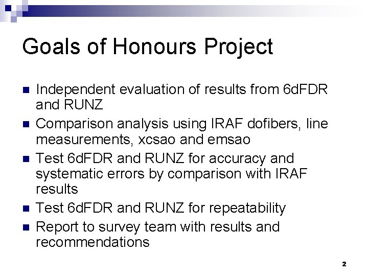 Goals of Honours Project n n n Independent evaluation of results from 6 d.