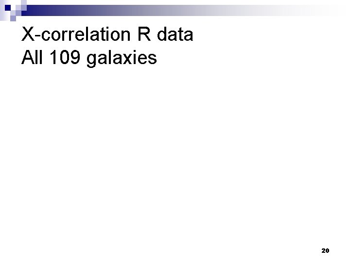 X-correlation R data All 109 galaxies 20 