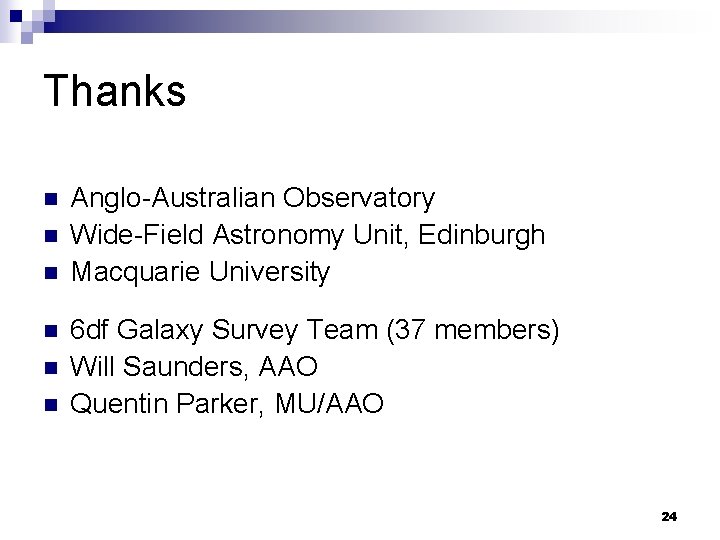 Thanks n n n Anglo-Australian Observatory Wide-Field Astronomy Unit, Edinburgh Macquarie University 6 df