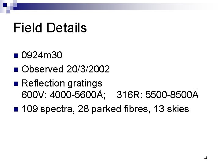 Field Details 0924 m 30 n Observed 20/3/2002 n Reflection gratings 600 V: 4000