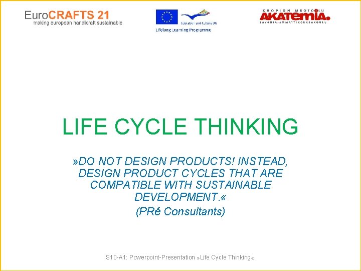 LIFE CYCLE THINKING » DO NOT DESIGN PRODUCTS! INSTEAD, DESIGN PRODUCT CYCLES THAT ARE