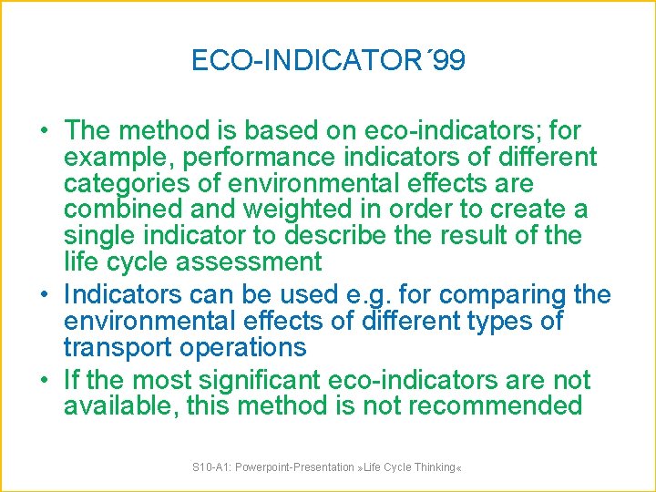 ECO-INDICATOR´ 99 • The method is based on eco-indicators; for example, performance indicators of