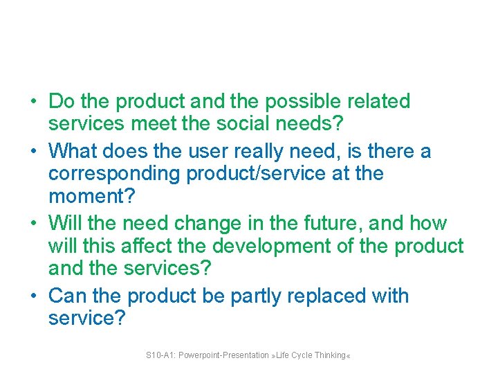  • Do the product and the possible related services meet the social needs?