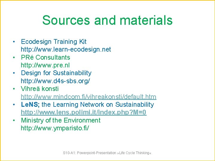 Sources and materials • Ecodesign Training Kit http: //www. learn-ecodesign. net • PRé Consultants