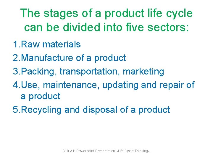 The stages of a product life cycle can be divided into five sectors: 1.