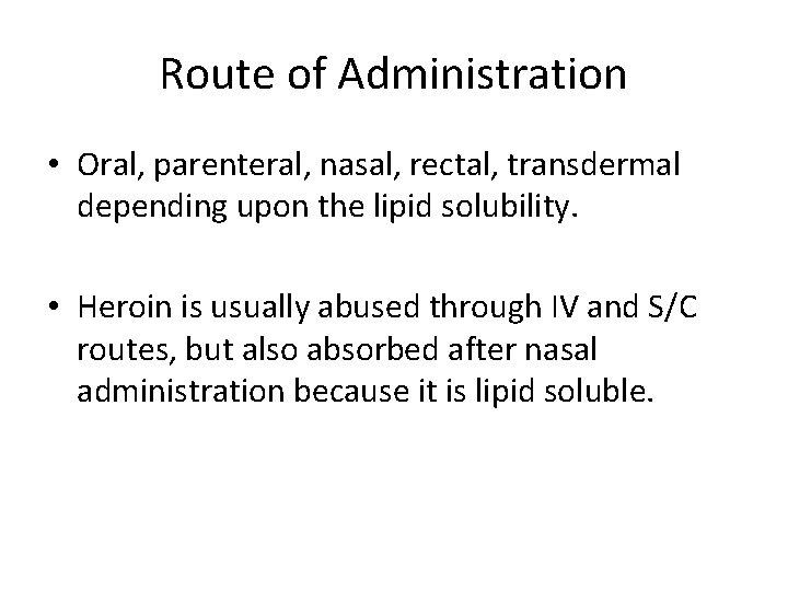 Route of Administration • Oral, parenteral, nasal, rectal, transdermal depending upon the lipid solubility.