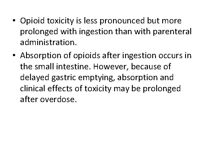  • Opioid toxicity is less pronounced but more prolonged with ingestion than with