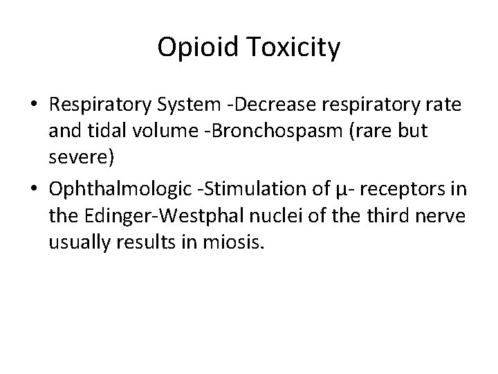 Opioid Toxicity • Respiratory System -Decrease respiratory rate and tidal volume -Bronchospasm (rare but