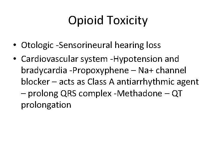 Opioid Toxicity • Otologic -Sensorineural hearing loss • Cardiovascular system -Hypotension and bradycardia -Propoxyphene