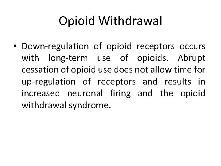 Opioid Withdrawal • Down-regulation of opioid receptors occurs with long-term use of opioids. Abrupt