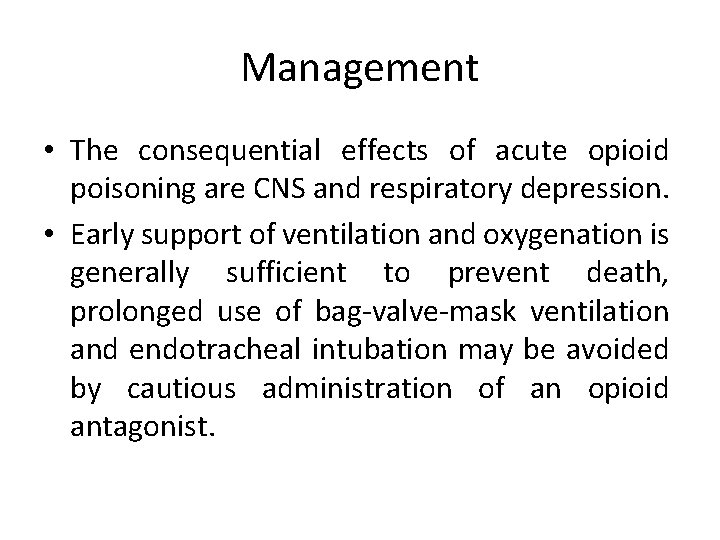 Management • The consequential effects of acute opioid poisoning are CNS and respiratory depression.