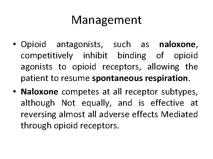 Management • Opioid antagonists, such as naloxone, competitively inhibit binding of opioid agonists to