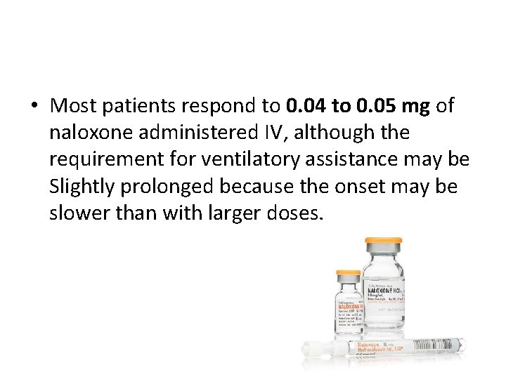  • Most patients respond to 0. 04 to 0. 05 mg of naloxone