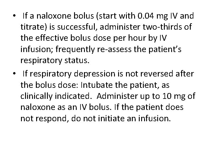  • If a naloxone bolus (start with 0. 04 mg IV and titrate)