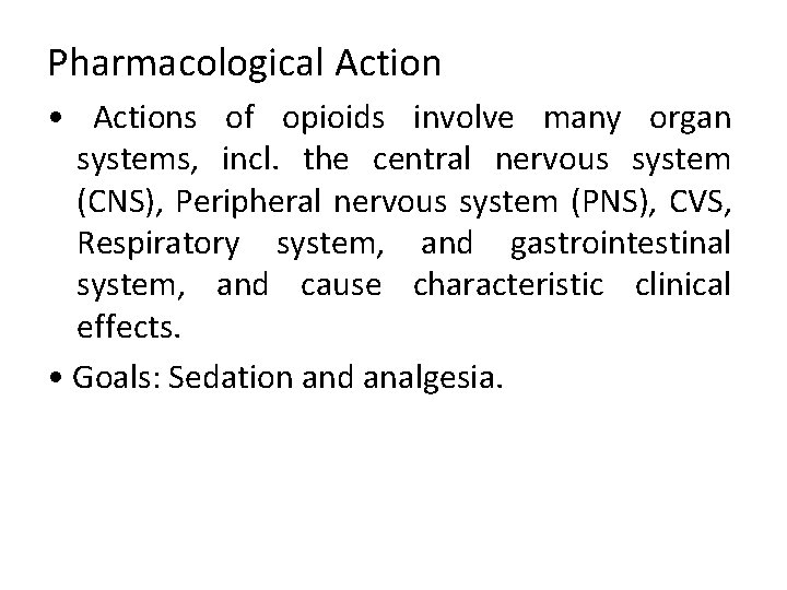 Pharmacological Action • Actions of opioids involve many organ systems, incl. the central nervous