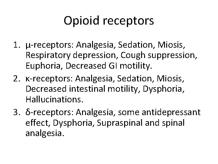 Opioid receptors 1. μ-receptors: Analgesia, Sedation, Miosis, Respiratory depression, Cough suppression, Euphoria, Decreased GI