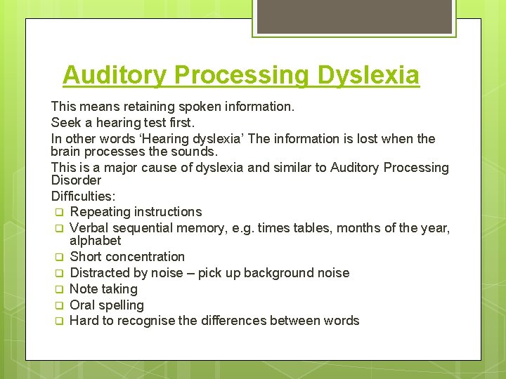 Auditory Processing Dyslexia This means retaining spoken information. Seek a hearing test first. In