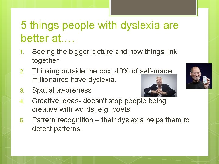 5 things people with dyslexia are better at…. 1. 2. 3. 4. 5. Seeing