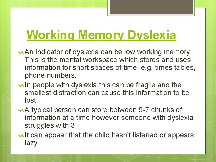 Working Memory Dyslexia An indicator of dyslexia can be low working memory. This is