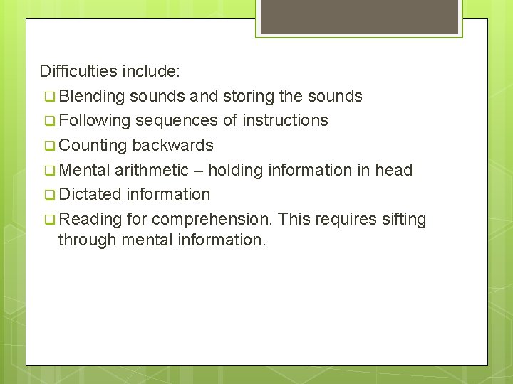 Difficulties include: q Blending sounds and storing the sounds q Following sequences of instructions