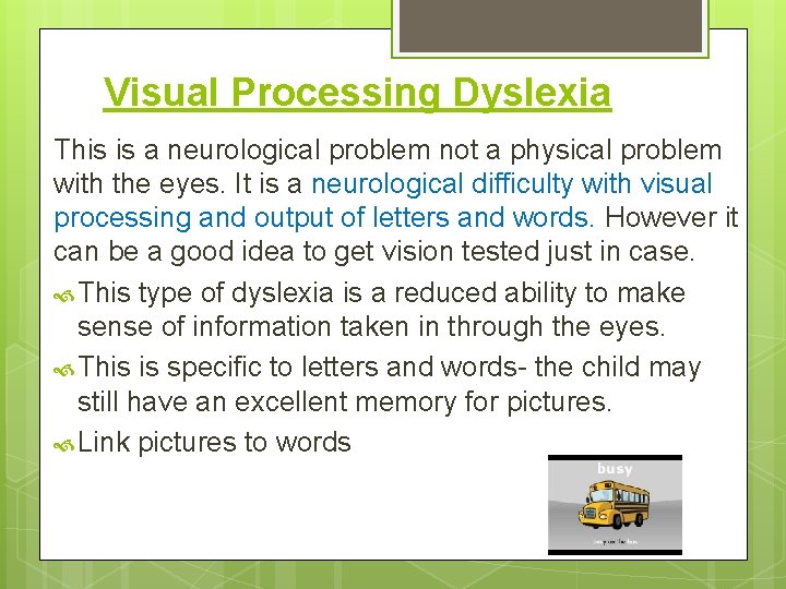 Visual Processing Dyslexia This is a neurological problem not a physical problem with the