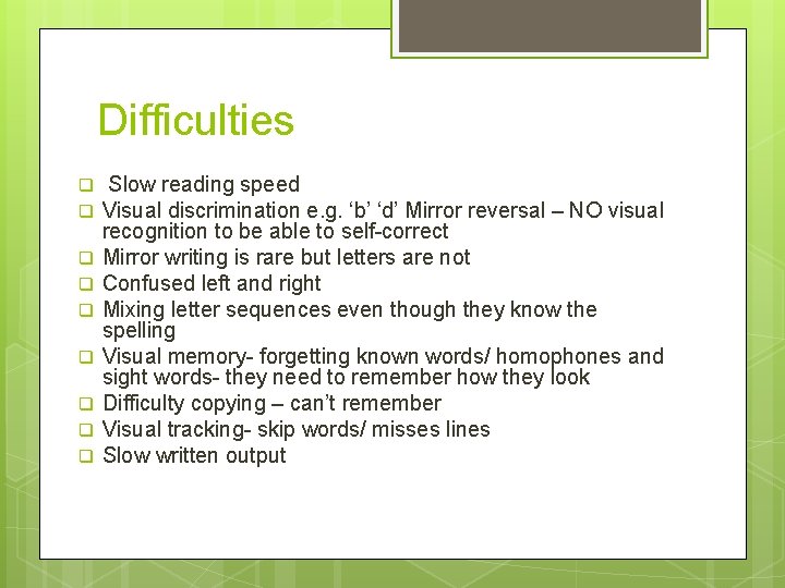 Difficulties q q q q q Slow reading speed Visual discrimination e. g. ‘b’