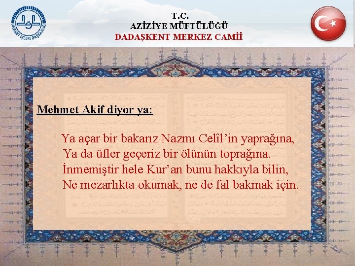 T. C. AZİZİYE MÜFTÜLÜĞÜ DADAŞKENT MERKEZ CAMİİ Mehmet Akif diyor ya: Ya açar bir