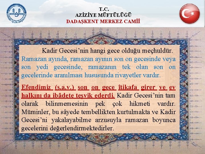 T. C. AZİZİYE MÜFTÜLÜĞÜ DADAŞKENT MERKEZ CAMİİ Kadir Gecesi’nin hangi gece olduğu meçhuldür. Ramazan