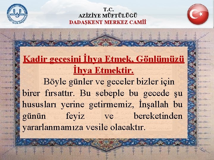 T. C. AZİZİYE MÜFTÜLÜĞÜ DADAŞKENT MERKEZ CAMİİ Kadir gecesini İhya Etmek, Gönlümüzü İhya Etmektir.