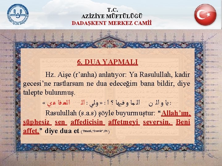 T. C. AZİZİYE MÜFTÜLÜĞÜ DADAŞKENT MERKEZ CAMİİ 6. DUA YAPMALI Hz. Aişe (r’anha) anlatıyor: